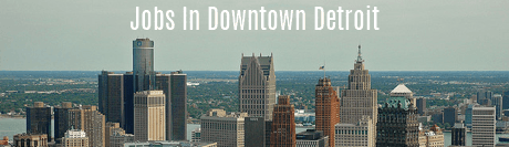 Jobs in Downtown Detroit