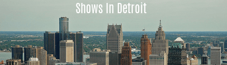 Shows in Detroit