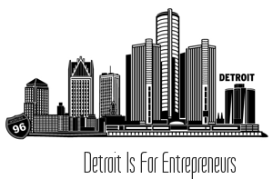 Detroit is for Entrepreneurs